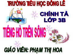 Bài giảng Tiếng Việt Lớp 3 - Tuần 11, Bài: Tiếng hò trên sông - Năm học 2021-2022 - Phạm Thị Hoa