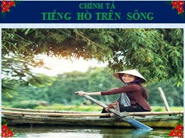 Bài giảng Tiếng Việt Lớp 3 - Tuần 11, Bài: Tiếng hò trên sông - Năm học 2021-2022