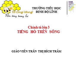 Bài giảng Tiếng Việt Lớp 3 - Tuần 11, Bài: Tiếng hò trên sông - Năm học 2021-2022 - Trần Thị Bích Trâm