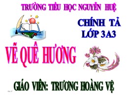 Bài giảng Tiếng Việt Lớp 3 - Tuần 11: Nghe viết: Vẽ quê hương - Năm học 2021-2022 - Trương Hoàng Vệ