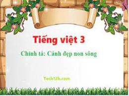 Bài giảng Tiếng Việt Lớp 3 - Tuần 12, Bài: Cảnh đẹp non sông