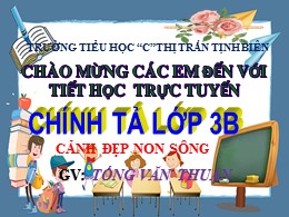 Bài giảng Tiếng Việt Lớp 3 - Tuần 12: Nghe viết: Cảnh đẹp non sông - Tống Văn Thuận