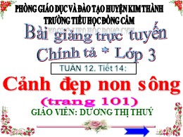 Bài giảng Tiếng Việt Lớp 3 - Tuần 12 - Tiết 14, Bài: Cảnh đẹp non sông - Năm học 2021-2022 - Dương Thị Thúy