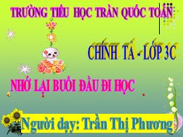 Bài giảng Tiếng Việt Lớp 3 - Tuần 6, Bài: Nhớ lại buổi đầu đi học - Năm học 2019-2020 - Trần Thị Phương