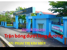 Bài giảng Tiếng Việt Lớp 3 - Tuần 7, Bài: Trận bóng dưới lòng đường - Năm học 2021-2022 - Phạm Thị Kim Miên