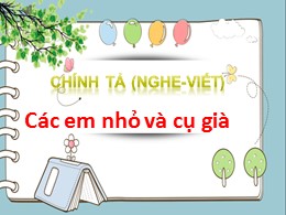 Bài giảng Tiếng Việt Lớp 3 - Tuần 8, Bài: Các em nhỏ và cụ già