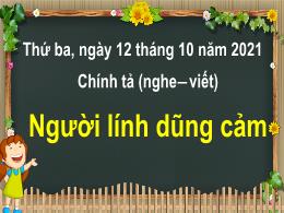 Bài giảng môn Tiếng Việt Lớp 3 - Tuần 5, Bài: Người lính dũng cảm - Năm học 2021-2022