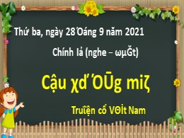 Bài giảng Tiếng Việt Khối 3 - Tuần 1, Bài: Cậu bé thông minh - Năm học 2021-2022