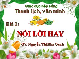 Bài giảng Tiếng Việt Lớp 3 - Bài 2: Nói lời h