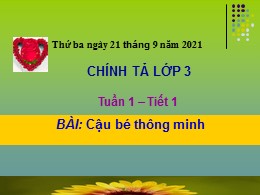 Bài giảng Tiếng Việt Lớp 3 - Tuần 1, Tiết 1 - Phần Chính tả: Cậu bé thông minh - Năm học 2021-2022