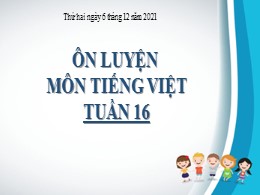 Bài giảng Tiếng Việt Lớp 3 - Tuần 16: Ôn luyệ