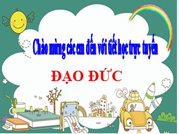 Bài giảng Đạo đức 3 - Bài: Chia sẻ vui buồn c