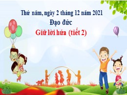 Bài giảng Đạo đức 3 - Bài: Giữ lời hứa (Tiết 2) - Năm học 2021-2022