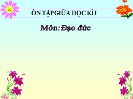 Bài giảng Đạo đức 3 - Bài: Ôn tập giữa học kì