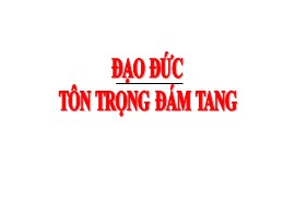 Bài giảng Đạo đức Khối 3 - Bài 11: Tôn trọng đám tang