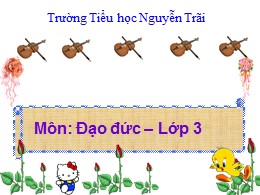 Bài giảng Đạo đức Lớp 3 - Bài 14: Chăm sóc cây trồng, vật nuôi - Trường Tiểu học Nguyễn Trãi