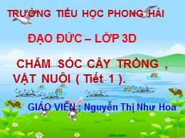 Bài giảng Đạo đức Lớp 3 - Bài 14: Chăm sóc cây trồng, vật nuôi (Tiết 1) - Nguyễn Thị Như Hoa