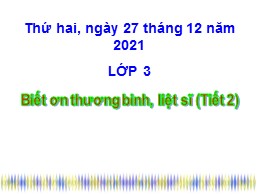 Bài giảng Đạo đức Lớp 3 - Bài 8: Biết ơn các thương binh, liệt sĩ (Tiết 2) - Năm học 2021-2022