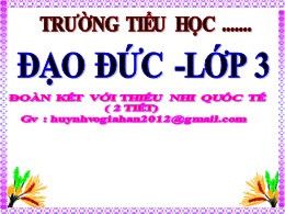 Bài giảng Đạo đức Lớp 3 - Bài 9: Đoàn kết với