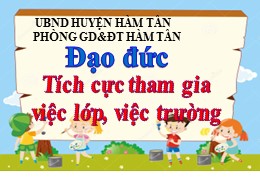 Bài giảng Đạo đức Lớp 3 - Bài:Tích cực tham g