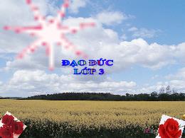 Bài giảng Đạo đức 3 - Bài: Tiết kiệm và bảo v