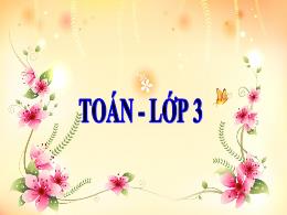 Bài giảng điện tử môn Toán Khối 3 - Bài: Luyệ