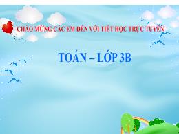 Bài giảng điện tử môn Toán Lớp 3 - Bài: Luyện
