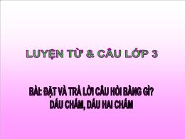 Bài giảng Luyện từ và câu Lớp 3 - Bài: Đặt và