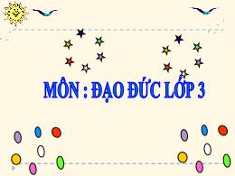 Bài giảng môn Đạo đức Khối 3 - Bài 7: Quan tâ