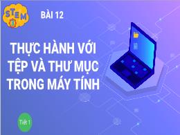 Bài giảng Stem Tin học Lớp 3 - Bài 12: Thực h