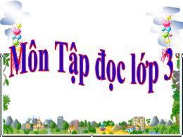 Bài giảng Tập đọc Khối 3 - Tuần 22: Nhà Bác h