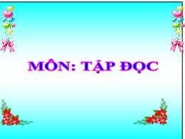 Bài giảng Tập đọc Lớp 3 - Tuần 20: Chú ở bên
