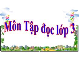 Bài giảng Tập đọc Lớp 3 - Tuần 22: Cái cầu