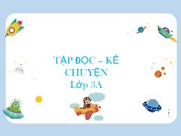 Bài giảng Tập đọc Lớp 3 - Tuần 31: Bài hát tr