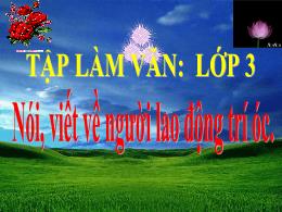 Bài giảng Tập làm văn Lớp 3 - Bài: Nói, viết 