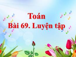 Bài giảng Toán Lớp 3 - Bài 69: Luyện tập