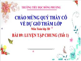 Bài giảng Toán Lớp 3 - Bài 89: Luyện tập chun