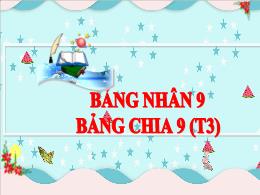 Bài giảng Toán Lớp 3 - Bài: Bảng nhân 9, bảng
