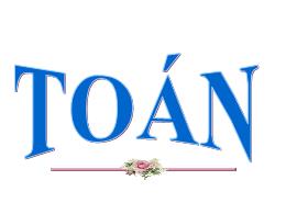Bài giảng Toán Lớp 3 - Bài: Phép cộng các số 