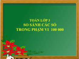 Bài giảng Toán Lớp 3 - Bài: So sánh các số tr