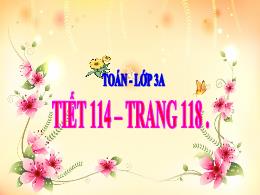 Bài giảng Toán Lớp 3 - Tiết 114: Chia số có b