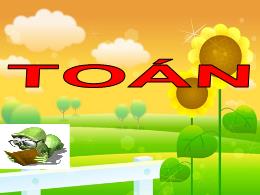 Bài giảng Toán Lớp 3 - Tiết 153: Chia số có