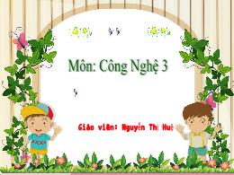 Bài giảng Công nghệ 3 (Kết nối tri thức) - Bà
