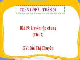 Bài giảng Toán 3 (Kết nối tri thức) - Tuần 30