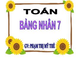 Bài giảng Toán 3 - Bài: Bảng nhân 7 - Phạm Th