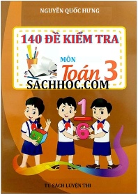 140 Đề kiểm tra môn Toán Lớp 3