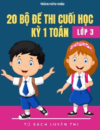 20 Bộ đề thi cuối học kì I Toán Lớp 3