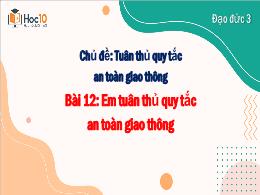 Bài giảng Đạo đức 3 - Chủ đề: Tuân thủ quy tắ