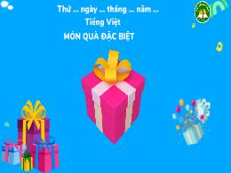 Bài giảng Tiếng Việt 3 - Bài: Món quà đặc biệ